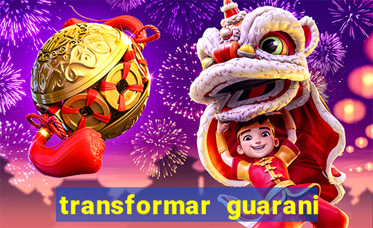 transformar guarani em real